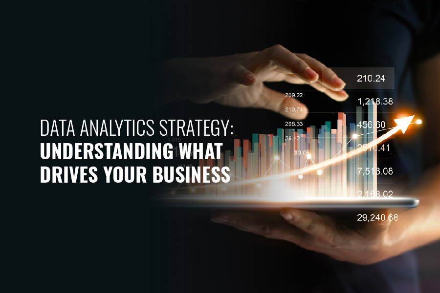 Data Analytics Strategy: Understanding What Drives Your Business